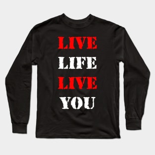 Live life, Live You Long Sleeve T-Shirt